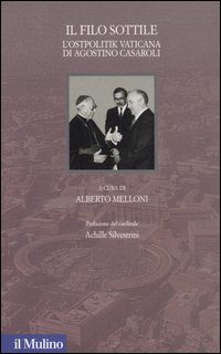 Il filo sottile. L'Ostpolitik vaticana di Agostino Casaroli Il filo sottile. L'Ostpolitik vaticana di Agostino Casaroli