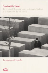 Storia della Shoah. La crisi dell'Europa, lo sterminio degli ebrei e la memoria del XX secolo. Vol. 2: La memoria del XX secolo Storia della Shoah. La crisi dell'Europa, lo sterminio degli ebrei e la memoria del XX secolo. Vol. 2: La memoria del XX secolo