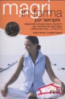 Magri e in forma per sempre. Dimagrire conoscendo i segreti del proprio metabolismo. I rimedi naturali, le ricette Magri e in forma per sempre. Dimagrire conoscendo i segreti del proprio metabolismo. I rimedi naturali, le ricette
