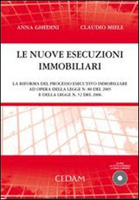 Nuove esecuzioni immobiliari. La riforna del processo esecutivo immobiliare ad opera della legge 80 del 2005 e della legge 52 del 2006 Nuove esecuzioni immobiliari. La riforna del processo esecutivo immobiliare ad opera della legge 80 del 2005 e della legge 52 del 2006
