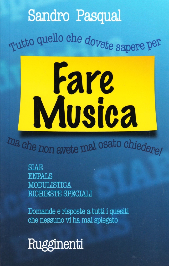 Fare musica. Tutto quello che dovete sapere per... ma che non avete mai osato chiedere Fare musica. Tutto quello che dovete sapere per... ma che non avete mai osato chiedere