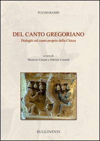 Del canto gregoriano. Dialoghi sul canto proprio della Chiesa Del canto gregoriano. Dialoghi sul canto proprio della Chiesa