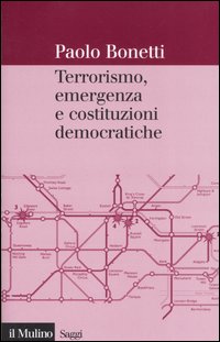 Terrorismo, emergenza e costituzioni democratiche Terrorismo, emergenza e costituzioni democratiche