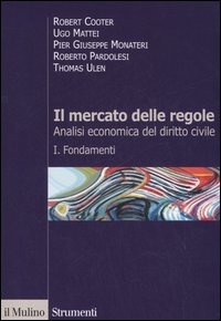 Il mercato delle regole. Analisi economica del diritto civile. Vol. 1: Fondamenti Il mercato delle regole. Analisi economica del diritto civile. Vol. 1: Fondamenti