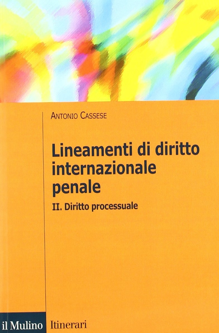 Lineamenti di diritto internazionale penale. Vol. 2: Diritto processuale Lineamenti di diritto internazionale penale. Vol. 2: Diritto processuale