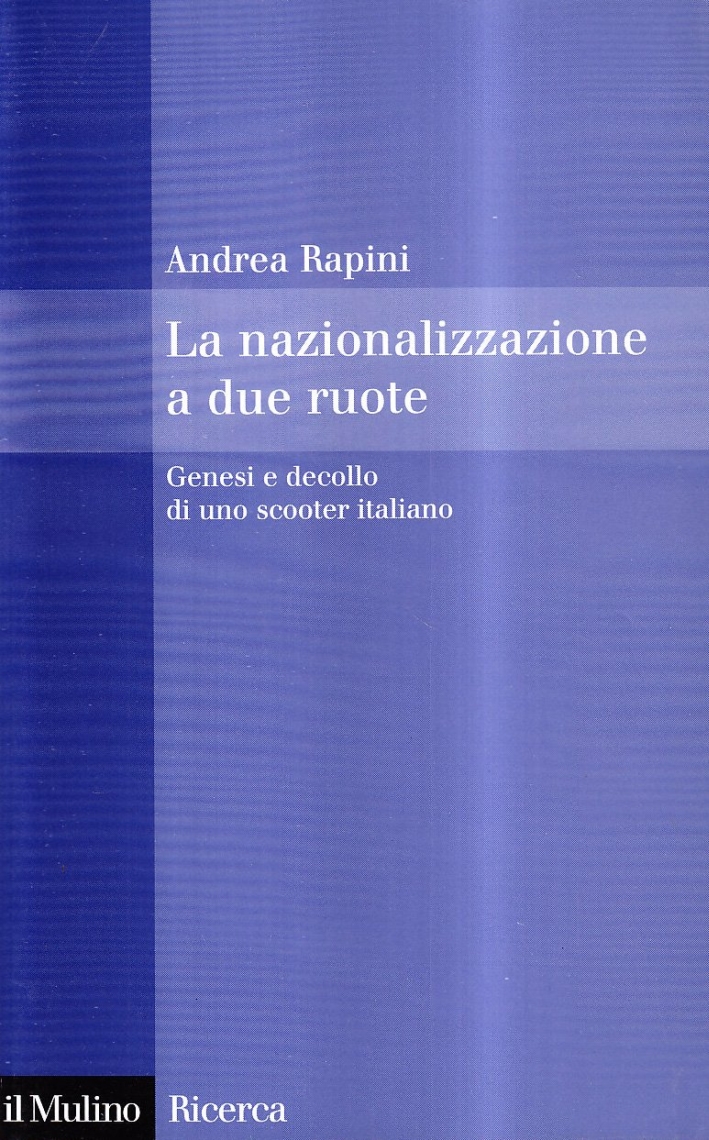 La nazionalizzazione a due ruote. Genesi e decollo di uno scooter italiano La nazionalizzazione a due ruote. Genesi e decollo di uno scooter italiano