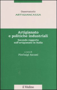 Artigianato e politiche industriali. Secondo rapporto sull'artigianato in Italia Artigianato e politiche industriali. Secondo rapporto sull'artigianato in Italia