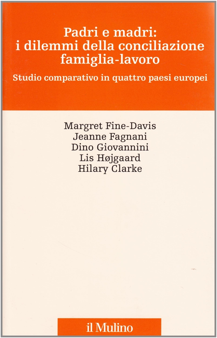Padri e madri: i dilemmi della conciliazione famiglia-lavoro. Studio cmparativo in quattro paesi europei Padri e madri: i dilemmi della conciliazione famiglia-lavoro. Studio cmparativo in quattro paesi europei
