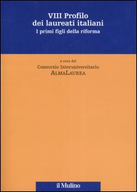 Ottavo profilo dei laureati italiani. I primi figli della riforma Ottavo profilo dei laureati italiani. I primi figli della riforma