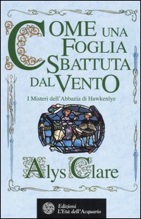 Come una Foglia Sbattuta dal Vento. I Misteri dell'Abbazia di Hawkenlye Come una Foglia Sbattuta dal Vento. I Misteri dell'Abbazia di Hawkenlye