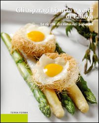 Gli asparagi bianchi e verdi di Padova Gli asparagi bianchi e verdi di Padova
