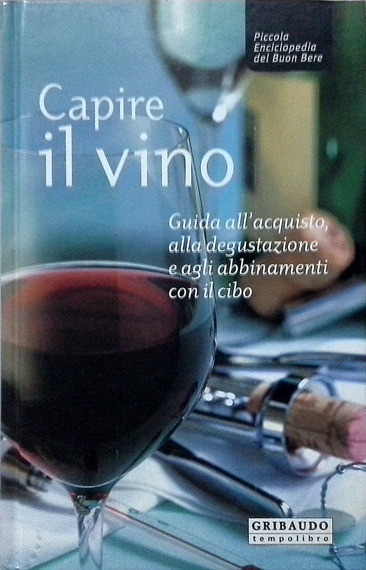 Capire il Vino. Guida all'Acquisto, alla Degustazione e agli Abbinamenti con il Cibo Capire il Vino. Guida all'Acquisto, alla Degustazione e agli Abbinamenti con il Cibo
