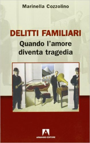 Delitti Familiari. Quando l'Amore Diventa Tragedia Delitti Familiari. Quando l'Amore Diventa Tragedia