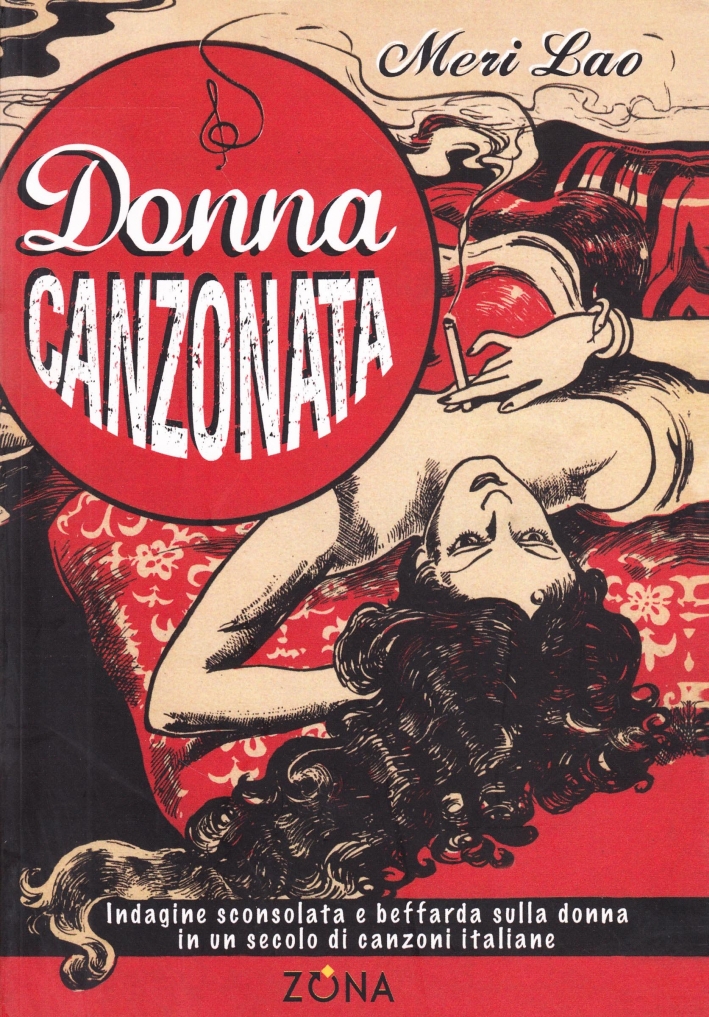 Donna Canzonata. Indagine sconsolata e beffarda sulla donna in un secolo di canzoni italiane Donna Canzonata. Indagine sconsolata e beffarda sulla donna in un secolo di canzoni italiane