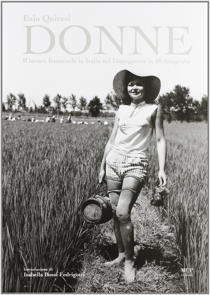 Donne. Il lavoro femminile in Italia nel Dopoguerra in 80 fotografie Donne. Il lavoro femminile in Italia nel Dopoguerra in 80 fotografie
