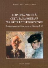 Economia, società, cultura napoletana fra Ottocento e Novecento. Testimonianze vecchie e nuove su Vincenzo Irolli Economia, società, cultura napoletana fra Ottocento e Novecento. Testimonianze vecchie e nuove su Vincenzo Irolli