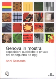 Genova in mostra. Esposizioni pubbliche e private dal dopoguerra ad oggi Genova in mostra. Esposizioni pubbliche e private dal dopoguerra ad oggi