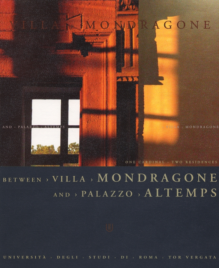 Between Villa Mondragone and Palazzo Altemps. One Cardinal. Two Residences Between Villa Mondragone and Palazzo Altemps. One Cardinal. Two Residences