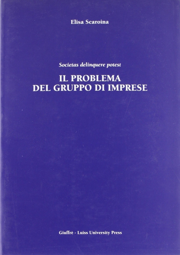 Il problema del gruppo di imprese. Societas delinquere potest Il problema del gruppo di imprese. Societas delinquere potest