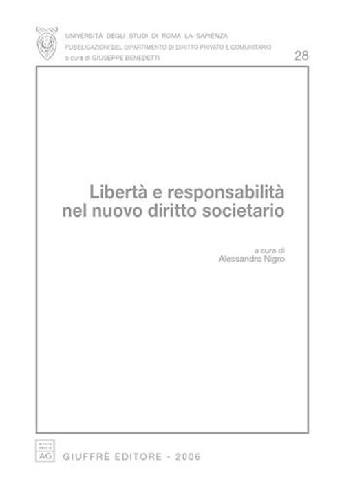 Libertà e responsabilità nel nuovo diritto societario. Atti del Convegno (Roma, 23-24 aprile 2004) Libertà e responsabilità nel nuovo diritto societario. Atti del Convegno (Roma, 23-24 aprile 2004)
