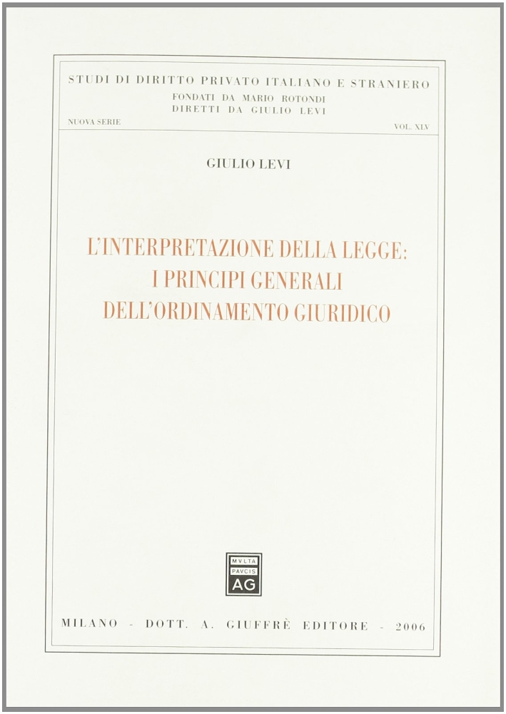 L'interpretazione della legge: i principi generali dell'ordinamento giuridico L'interpretazione della legge: i principi generali dell'ordinamento giuridico