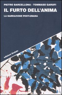 Il Furto dell'Anima. La Narrazione Post-Umana Il Furto dell'Anima. La Narrazione Post-Umana