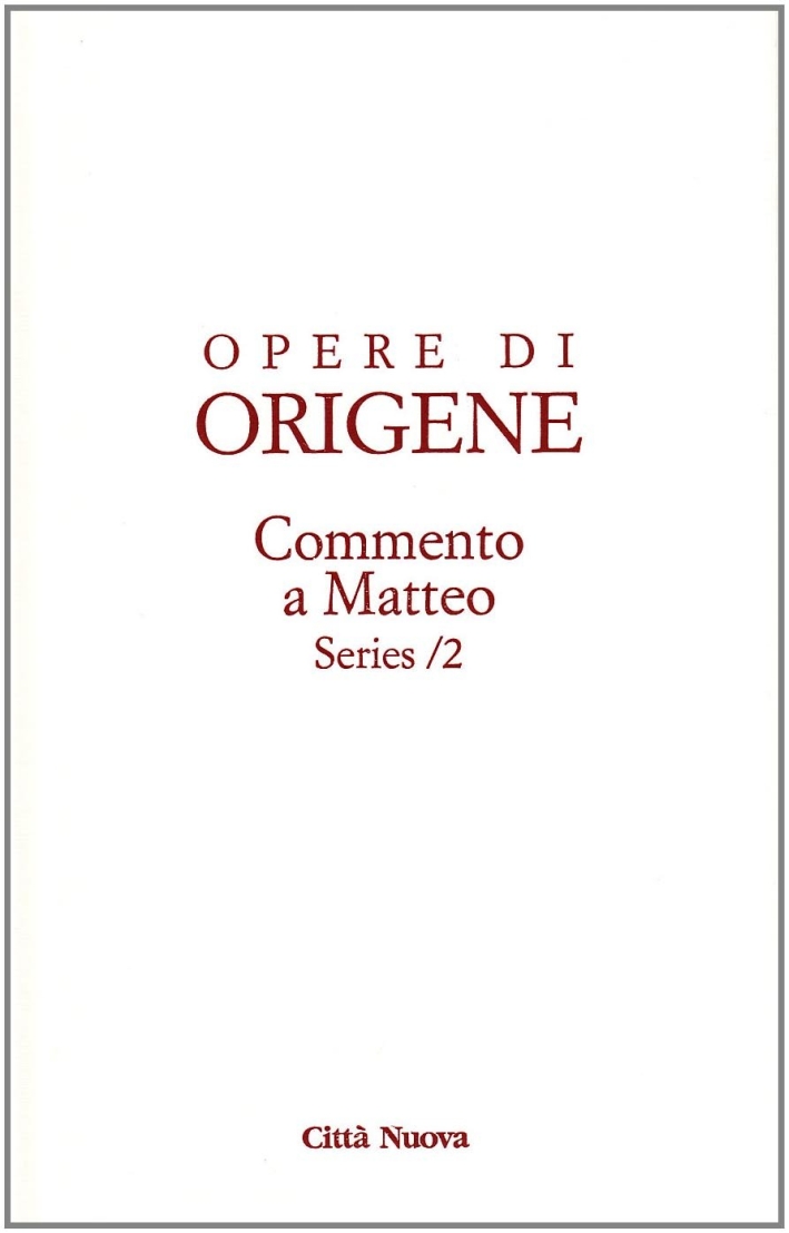 Opere di Origene. Vol. 11/6: Commento a Matteo. Series 2 Opere di Origene. Vol. 11/6: Commento a Matteo. Series 2