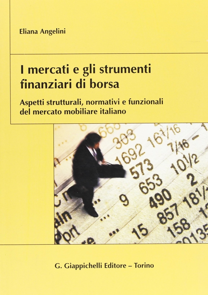 I mercati e gli strumenti finanziari di borsa. Aspetti strutturali, normativi e funzionali del mercato mobiliare italiano I mercati e gli strumenti finanziari di borsa. Aspetti strutturali, normativi e funzionali del mercato mobiliare italiano