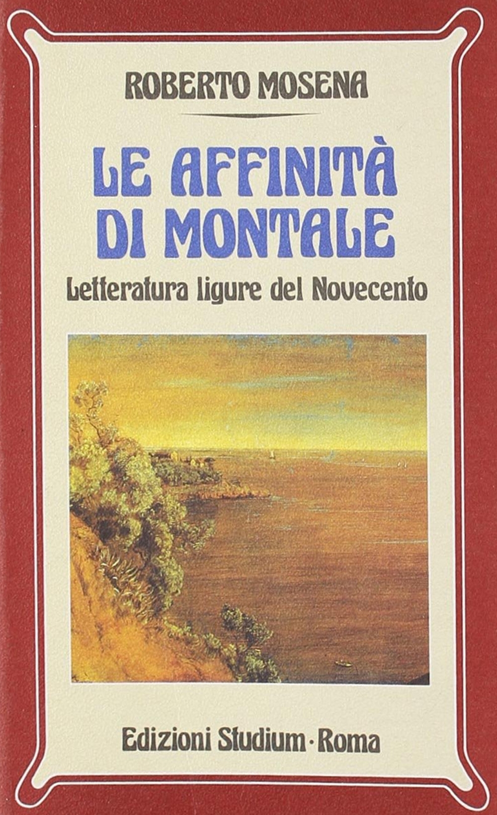 Le affinità di Montale. Letteratura ligure del Novecento Le affinità di Montale. Letteratura ligure del Novecento