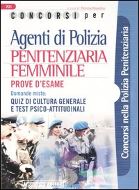 Concorsi per agenti di polizia penitenziaria femminile. Prove d'esame Concorsi per agenti di polizia penitenziaria femminile. Prove d'esame