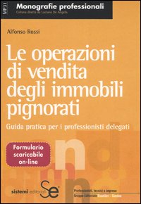 Le operazioni di vendita degli immobili pignorati. Guida pratica per i professionisti delegati Le operazioni di vendita degli immobili pignorati. Guida pratica per i professionisti delegati