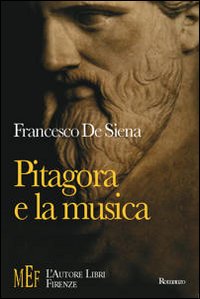 Pitagora e la musica. Un viaggio sulle tracce di Pitagora alla ricerca del mistero dei suoni Pitagora e la musica. Un viaggio sulle tracce di Pitagora alla ricerca del mistero dei suoni