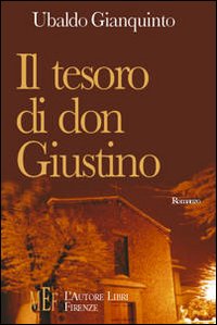 Il tesoro di don Giustino. Un anziano sacerdote protagonista di una misteriosa vicenda Il tesoro di don Giustino. Un anziano sacerdote protagonista di una misteriosa vicenda
