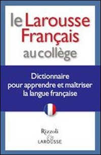 Le Larousse français au collège. Dictionnaire pour apprendre et maîtriser la langue française Le Larousse français au collège. Dictionnaire pour apprendre et maîtriser la langue française