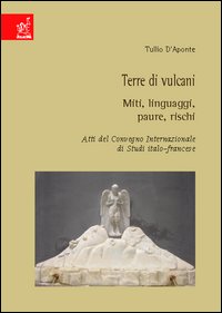 Terre di vulcani. Miti, linguaggi, paure, rischi Terre di vulcani. Miti, linguaggi, paure, rischi