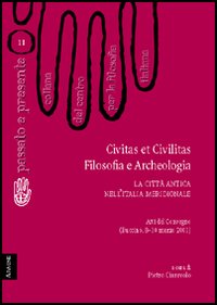 Civitas et Civilitas. Filosofia e Archeologia. La Città Antica nell'Italia Meridionale. Atti del convegno (Buccino, 8-10 Marzo 2001) Civitas et Civilitas. Filosofia e Archeologia. La Città Antica nell'Italia Meridionale. Atti del convegno (Buccino, 8-10 Marzo 2001)