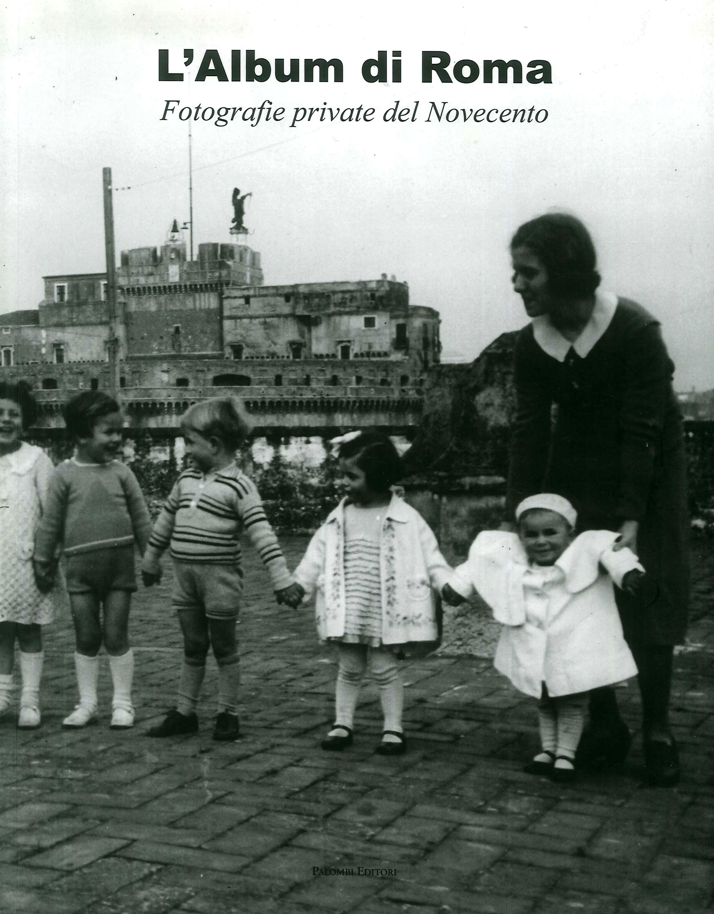 L'album di Roma. Fotografie private del Novecento L'album di Roma. Fotografie private del Novecento