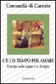C'è un tempo per amare. Il tempo nella coppia e in famiglia. Riflessioni, schede e approfondimento C'è un tempo per amare. Il tempo nella coppia e in famiglia. Riflessioni, schede e approfondimento