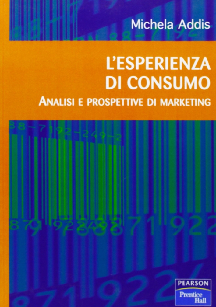 L'esperienza di consumo. Analisi e prospettive di marketing L'esperienza di consumo. Analisi e prospettive di marketing