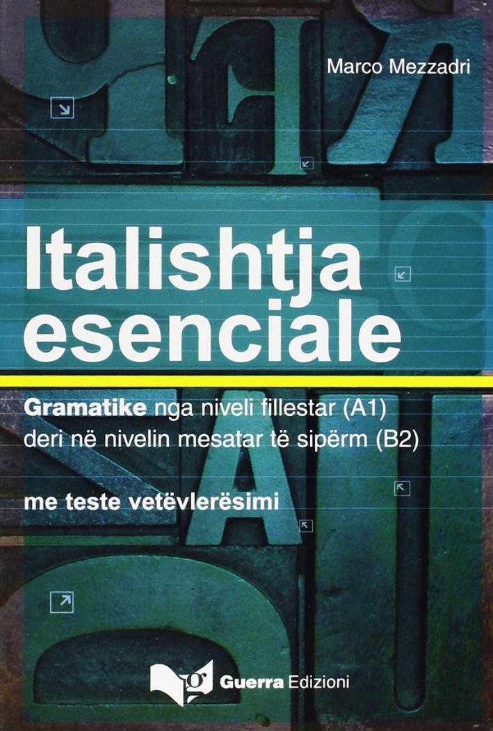 Italishtja esenciale. Gramatike nga niveli fillestar (A1) deri në niveli mesatar të sipërm (B2) Italishtja esenciale. Gramatike nga niveli fillestar (A1) deri në niveli mesatar të sipërm (B2)