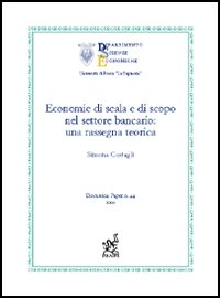 Economie di scala e di scopo nel settore bancario. Una rassegna teorica Economie di scala e di scopo nel settore bancario. Una rassegna teorica
