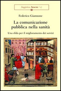 La comunicazione pubblica nella sanità. Una sfida per il miglioramento dei servizi La comunicazione pubblica nella sanità. Una sfida per il miglioramento dei servizi