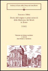 Storia dell'origine e primi miracoli della Madonna dei Monti in Roma (1583) Storia dell'origine e primi miracoli della Madonna dei Monti in Roma (1583)
