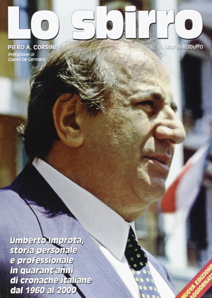 Lo sbirro. Umberto Improta. Storia personale e professionale in quarant'anni di cronache italiane dal 1960 al 2000 Lo sbirro. Umberto Improta. Storia personale e professionale in quarant'anni di cronache italiane dal 1960 al 2000