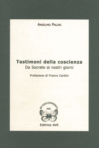 Testimoni della coscienza. Da Socrate ai nostri giorni Testimoni della coscienza. Da Socrate ai nostri giorni