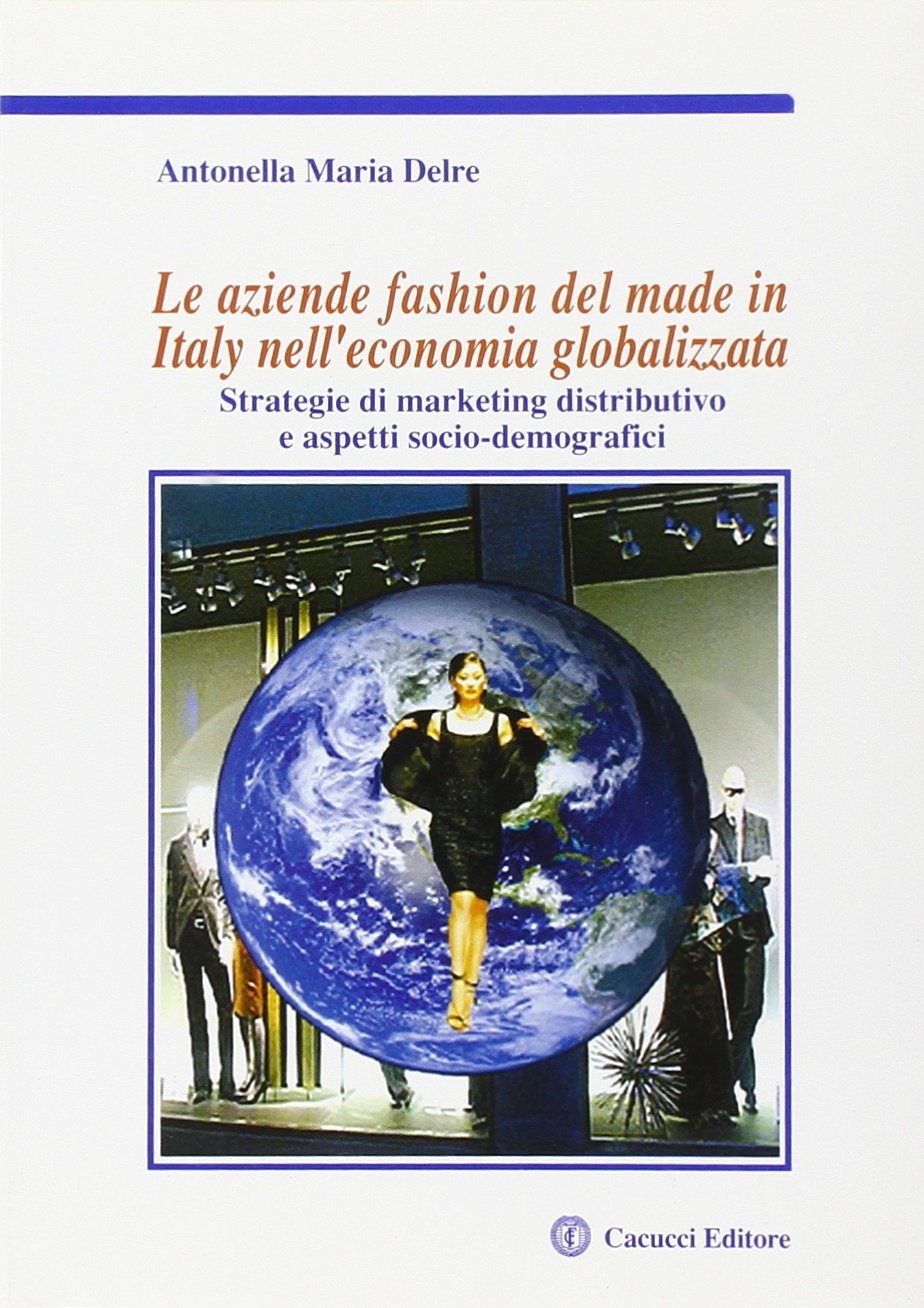 Le aziende fashion del made in Italy nell'economia globalizzata Le aziende fashion del made in Italy nell'economia globalizzata