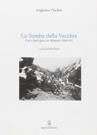 La tomba della Vecchia. Con i fanti greci in Albania (1940-41)