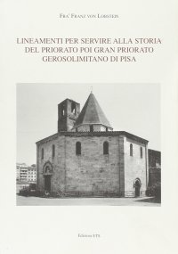 Lineamenti per servire alla storia del Priorato poi Gran Priorato Gerosolimitano di Pisa