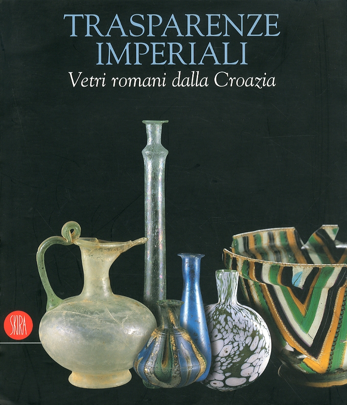 Trasparenze Imperiali. Vetri Romani dalla Croazia