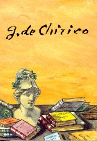 Giorgio de Chirico. Nulla Sine Tragoedia Gloria